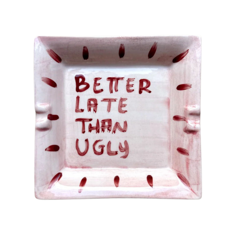 "Better late than ugly" Ashtray