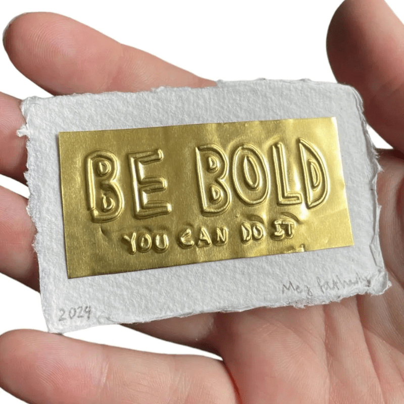 Be Bold (you can do it) Tin Embossing